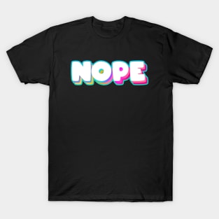 Nope Meme - Funny Sassy Quote - Rainbow Lettering T-Shirt T-Shirt